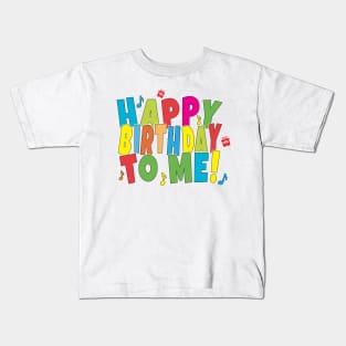 HAPPY BIRTHDAY TO ME! Kids T-Shirt